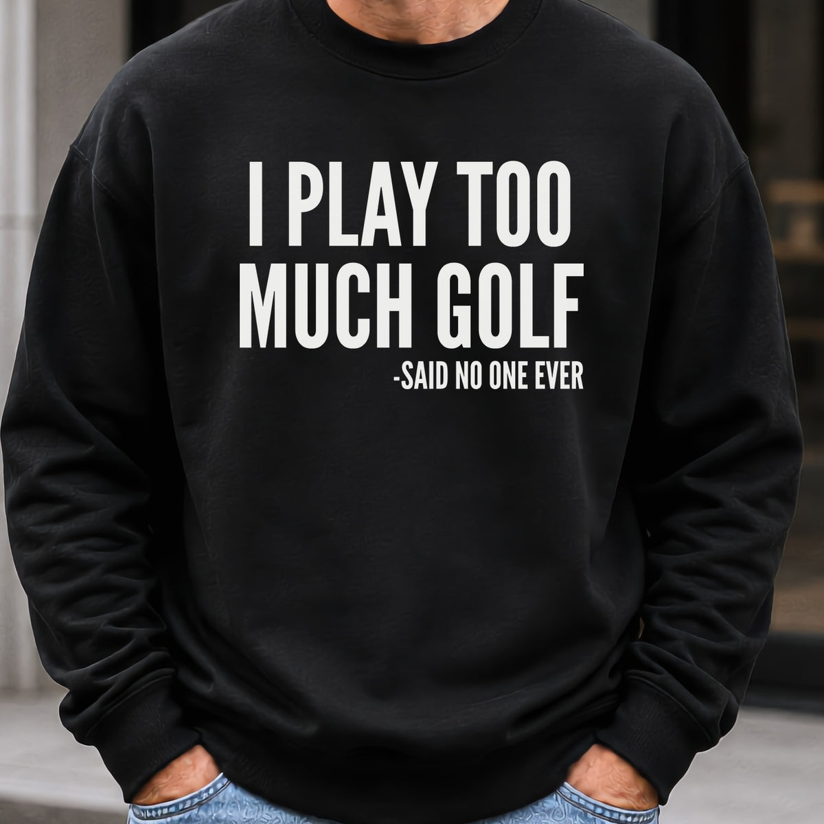 I Play Too Much Golf Sweatshirt worn, Black