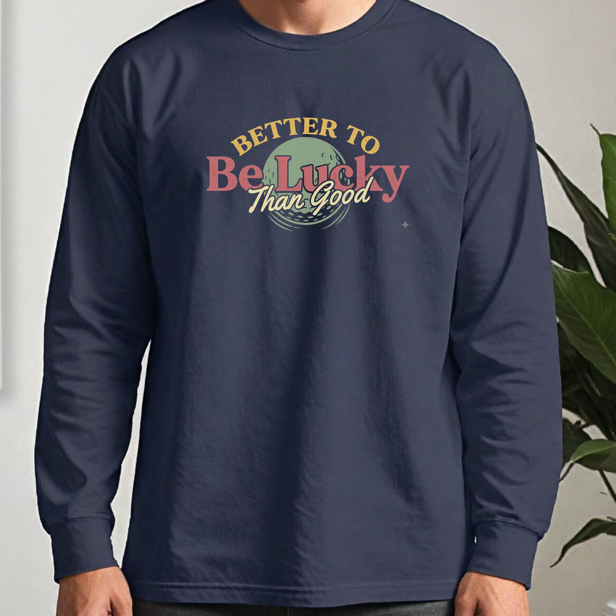 Better To Be Lucky Than Good Long Sleeve Tee worn, Navy