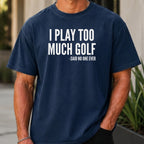 I Play Too Much Golf Premium Tee worn, True Navy