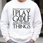I Play Golf And Know Things Sweatshirt worn, White