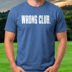 Wrong Club Tee worn on the golf course, Royal