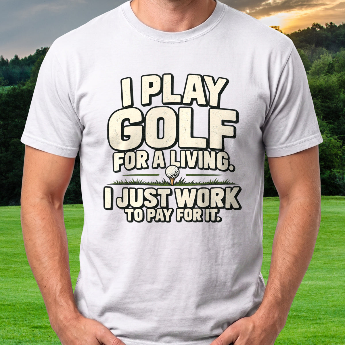 I Play Golf For A Living Tee worn on the golf course, White