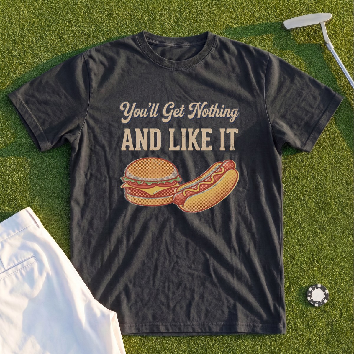 You'll Get Nothing & Like It Premium Tee
