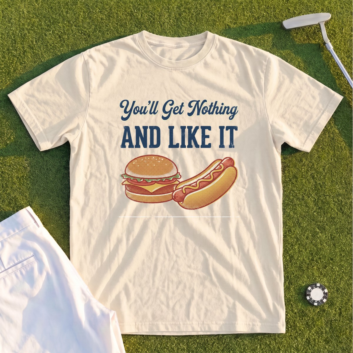 You'll Get Nothing & Like It Premium Tee