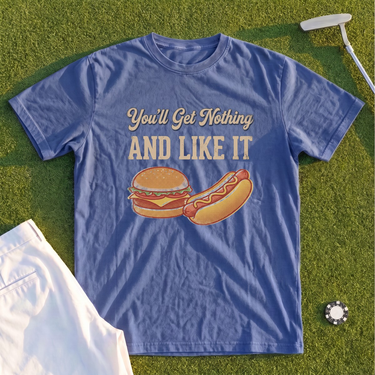 You'll Get Nothing & Like It Premium Tee