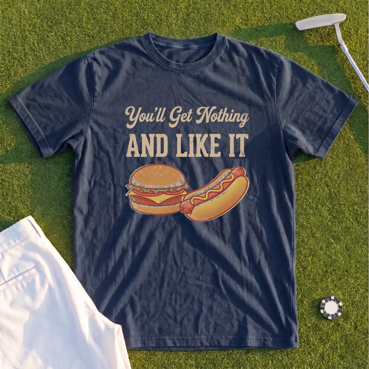You'll Get Nothing & Like It Premium Tee