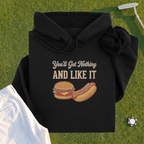 You'll Get Nothing & Like It Hoodie