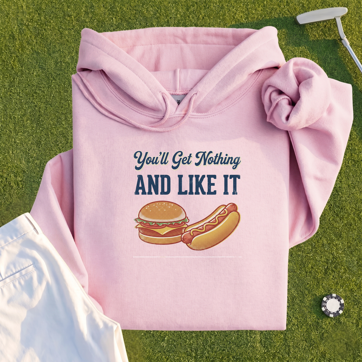 You'll Get Nothing & Like It Hoodie