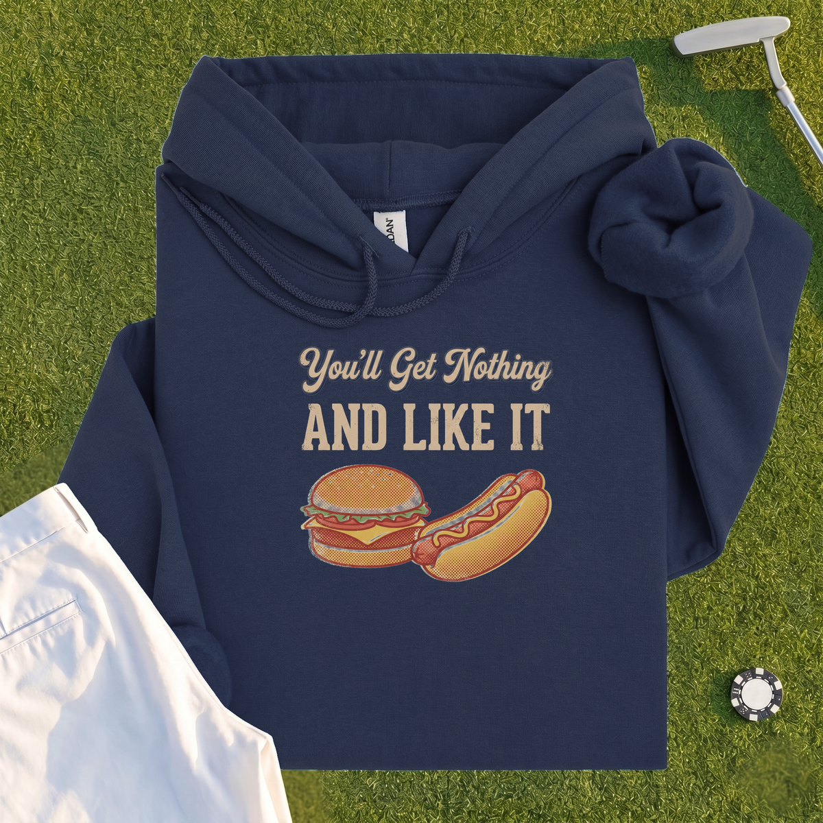 You'll Get Nothing & Like It Hoodie