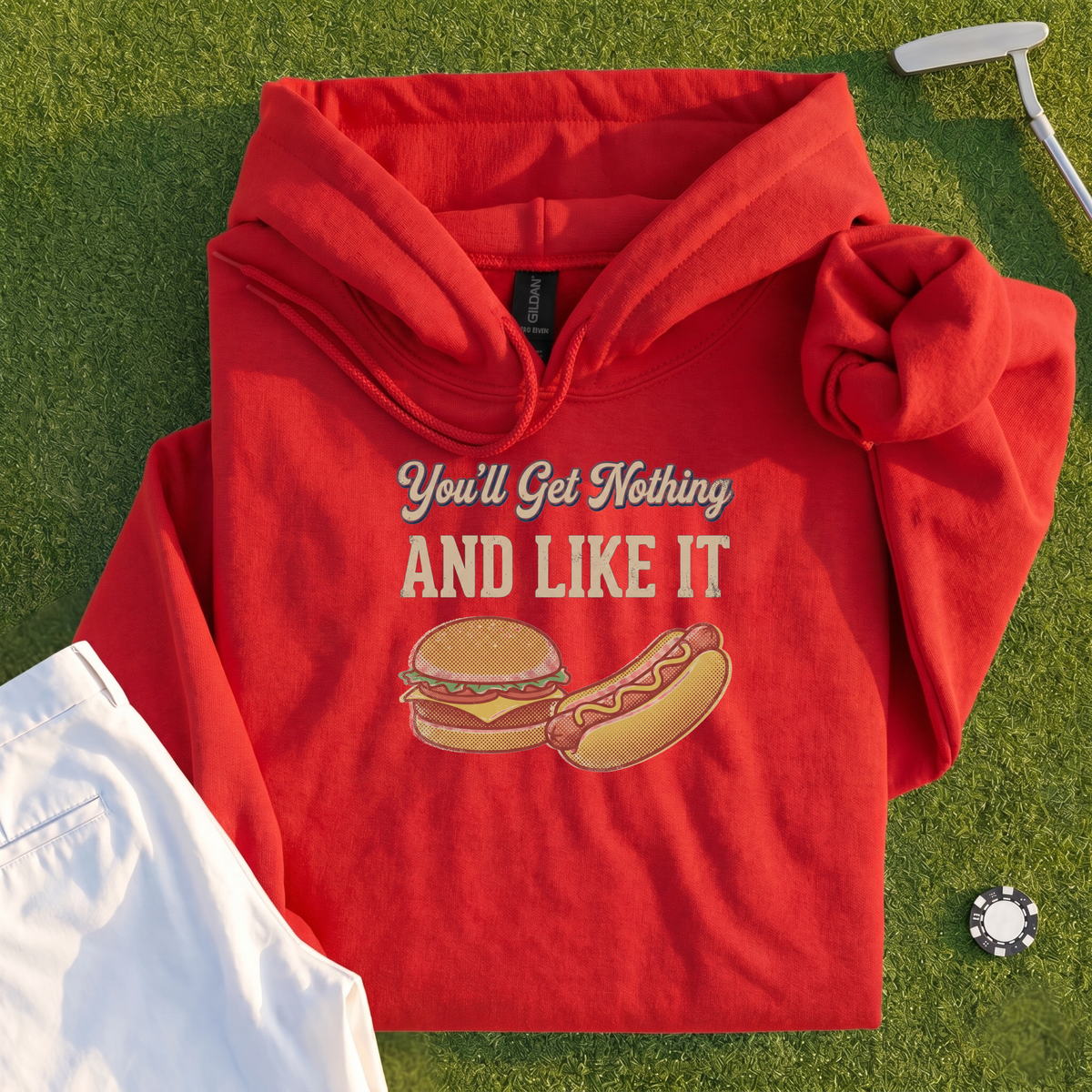 You'll Get Nothing & Like It Hoodie