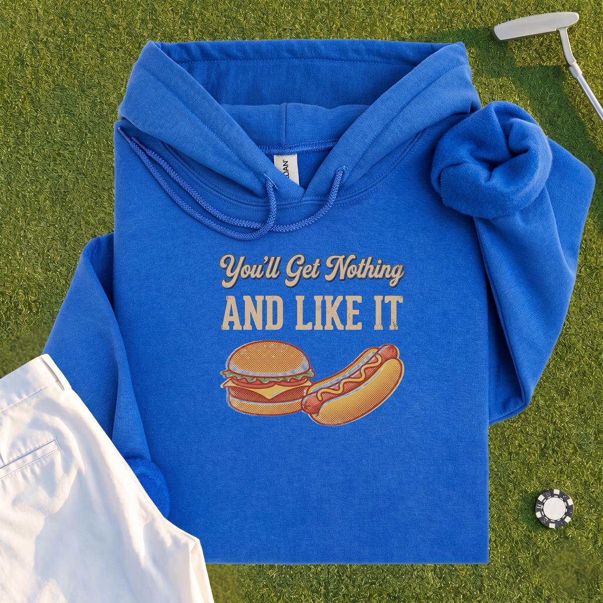 You'll Get Nothing & Like It Hoodie