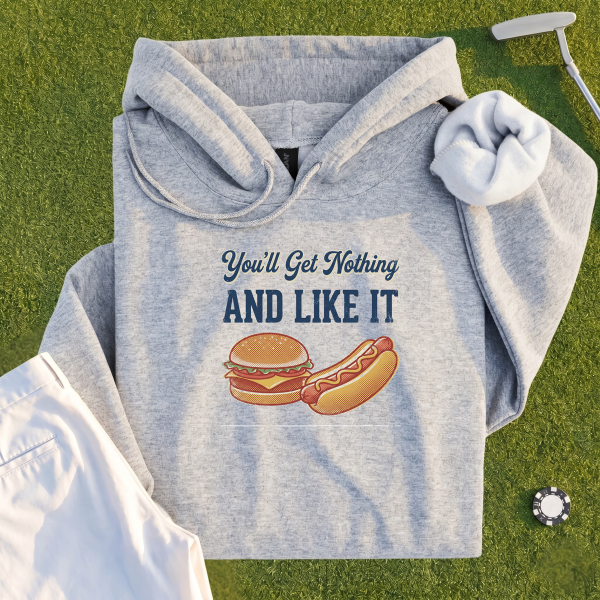 You'll Get Nothing & Like It Hoodie