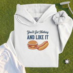 You'll Get Nothing & Like It Hoodie