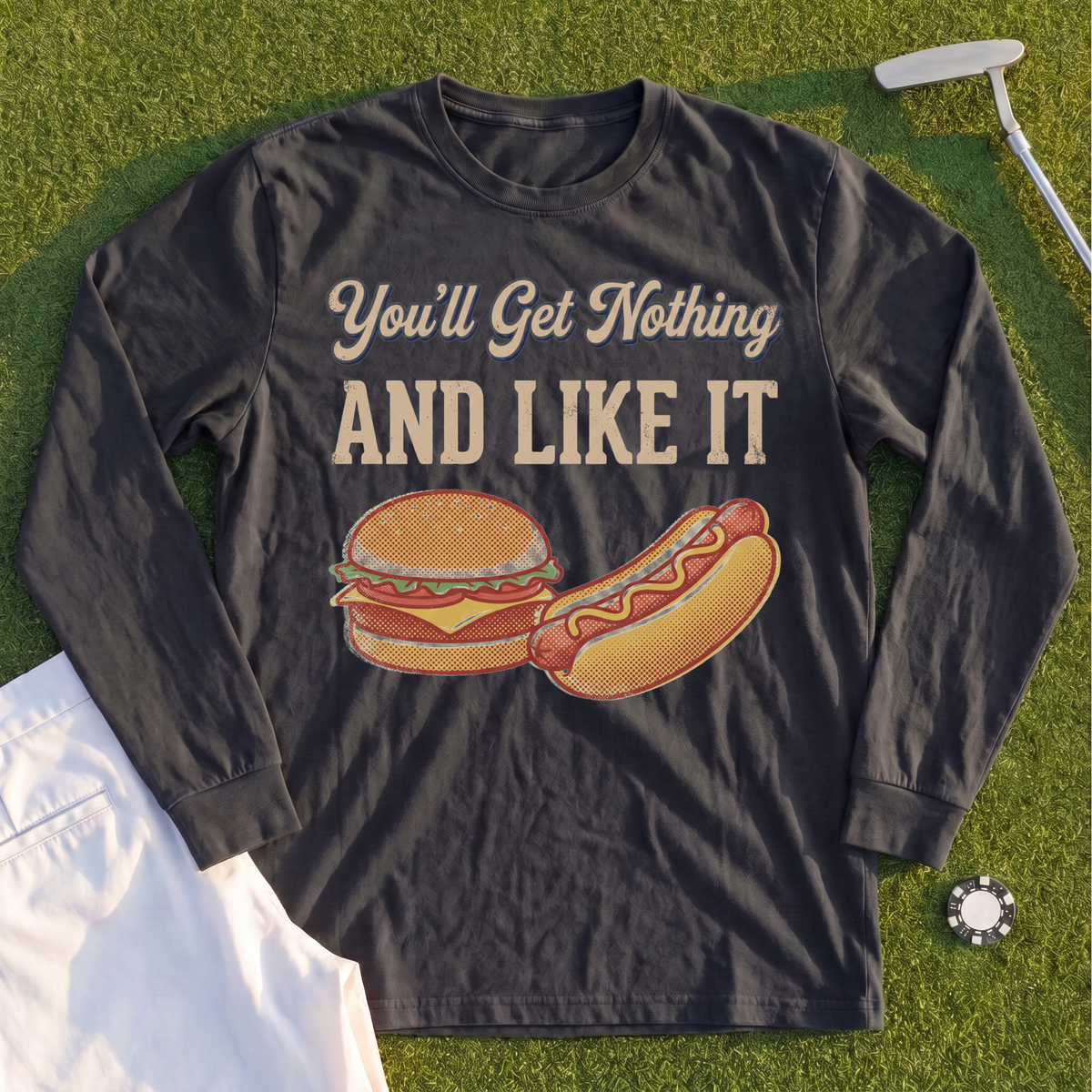 You'll Get Nothing & Like It Long Sleeve Tee