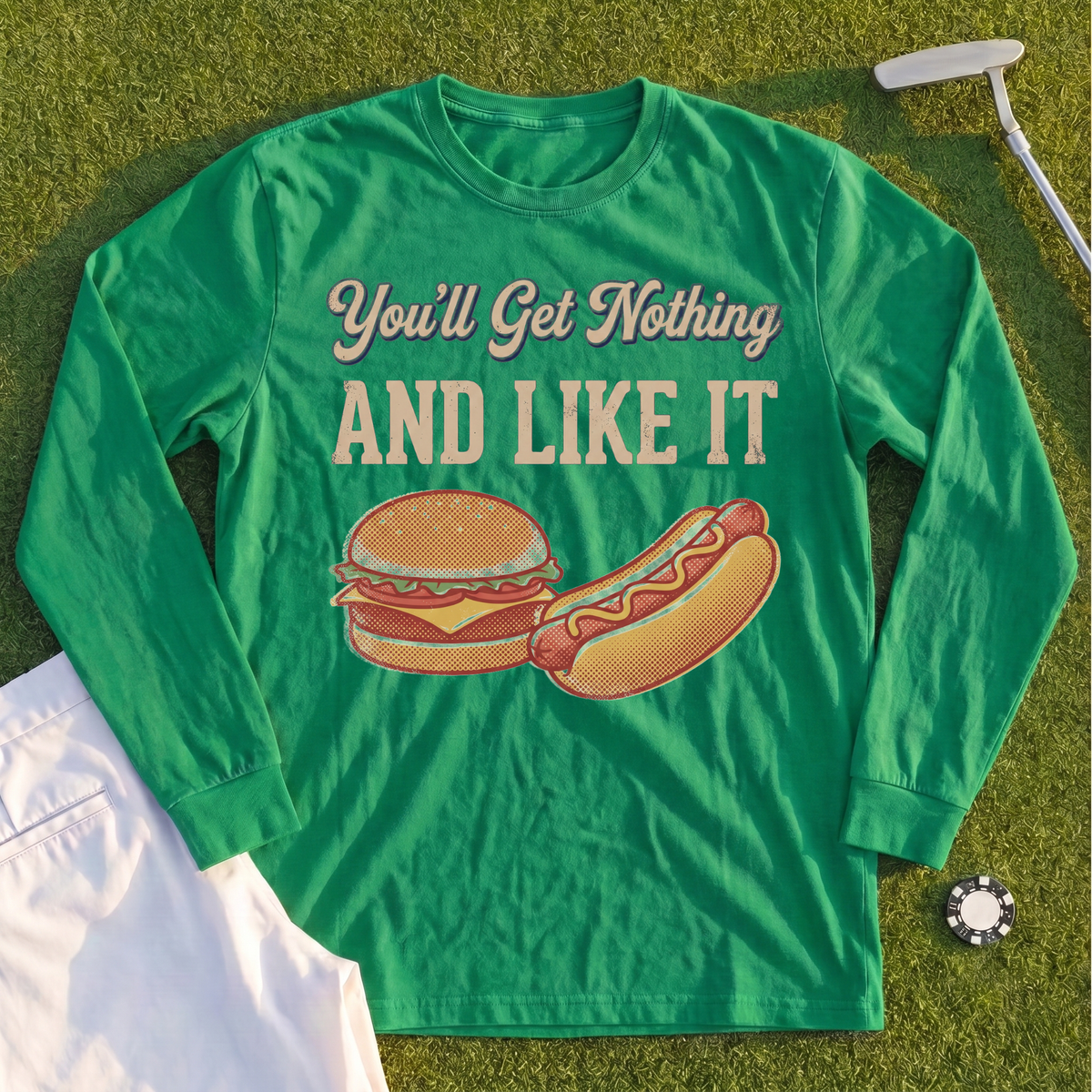 You'll Get Nothing & Like It Long Sleeve Tee