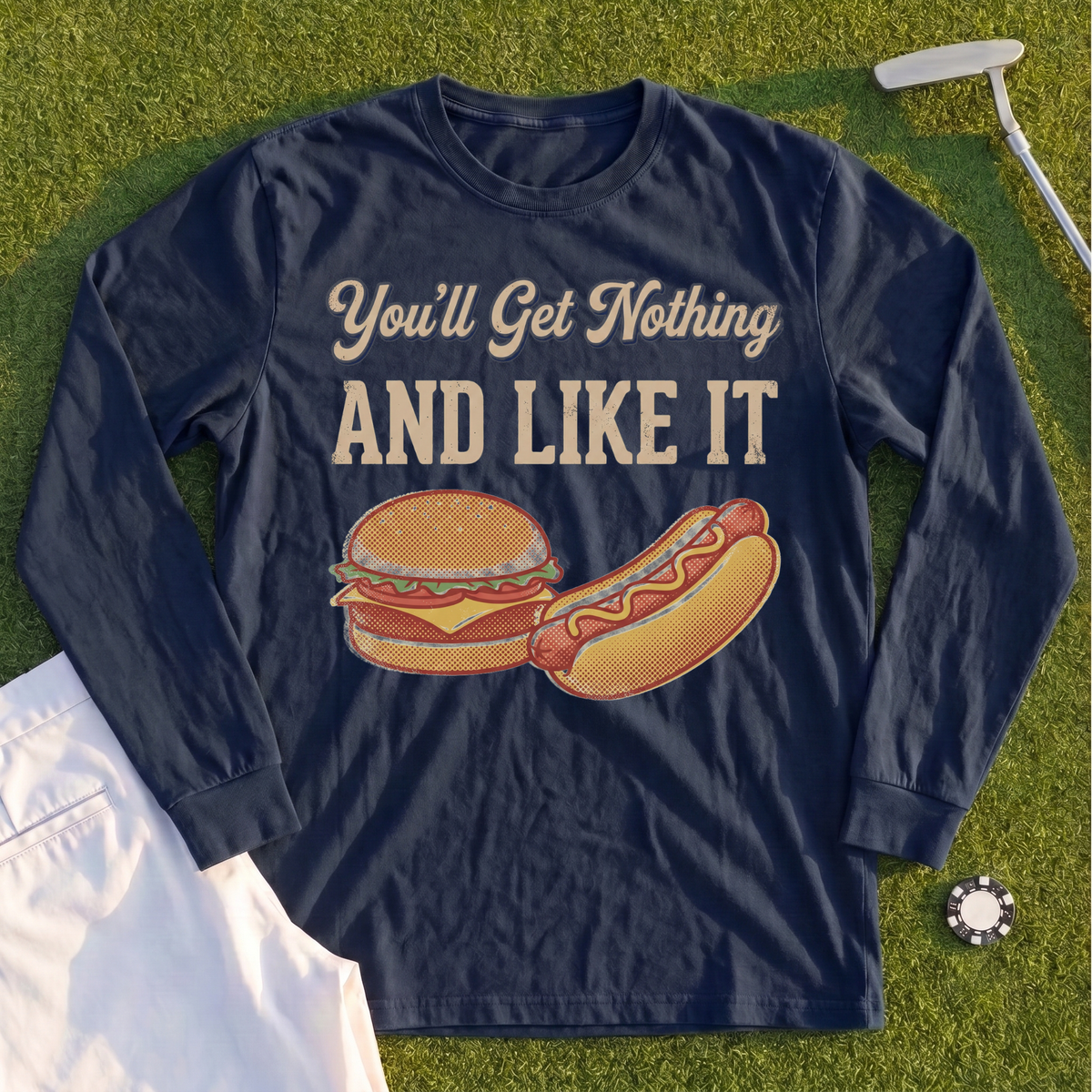 You'll Get Nothing & Like It Long Sleeve Tee