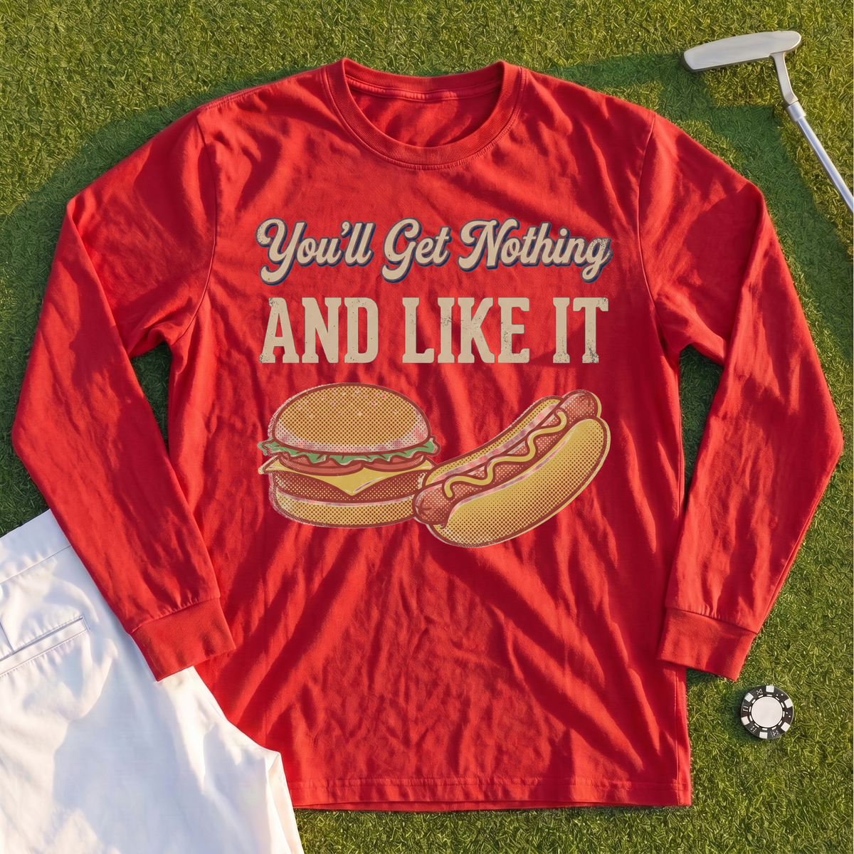 You'll Get Nothing & Like It Long Sleeve Tee
