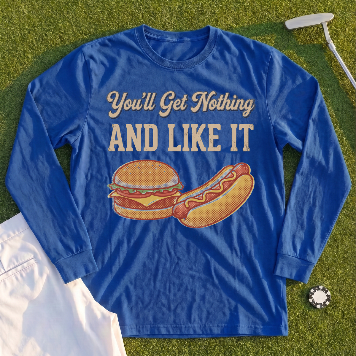 You'll Get Nothing & Like It Long Sleeve Tee