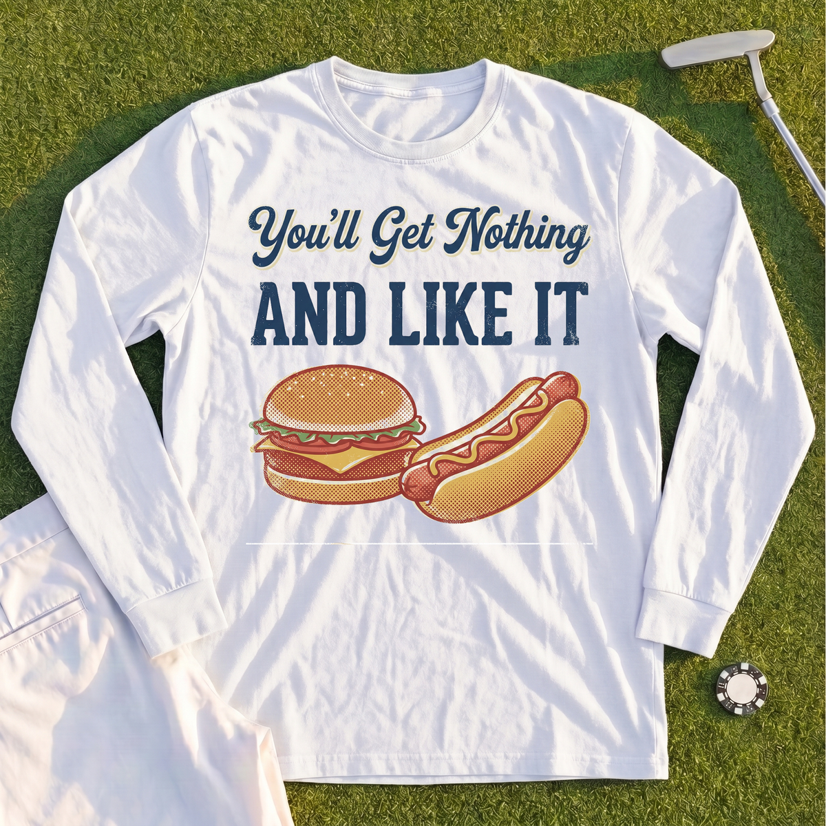 You'll Get Nothing & Like It Long Sleeve Tee