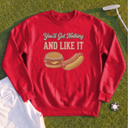 You'll Get Nothing & Like It Sweatshirt