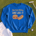 You'll Get Nothing & Like It Sweatshirt