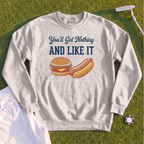 You'll Get Nothing & Like It Sweatshirt
